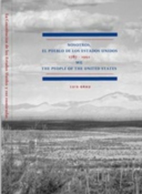 Nosotros, el pueblo de los Estados Unidos. La Constitución de los Estados Unidos y sus enmiendas. 1787-1992. We the people of the United States. The U.S. Constitution and its Amendments 1787-1992.