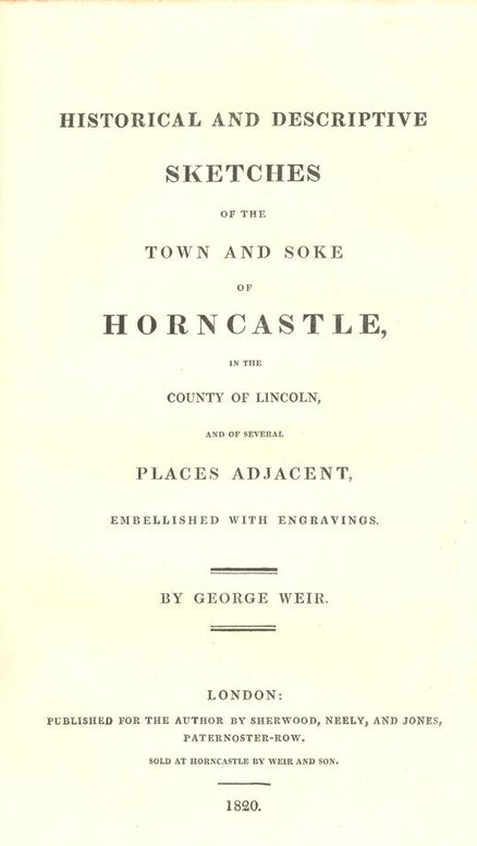 Historical and Descriptive Sketches of the Town and Soke of Horncastle [1820]
in the county of Lincoln, and of several places adjacent