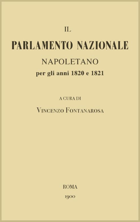 Il Parlamento Nazionale Napoletano per gli anni 1820 e 1821
memorie e documenti