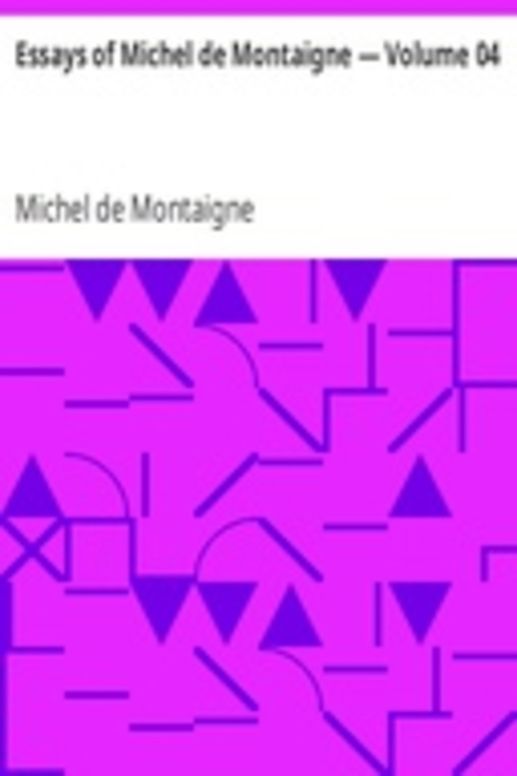 Essays of Michel de Montaigne — Volume 04