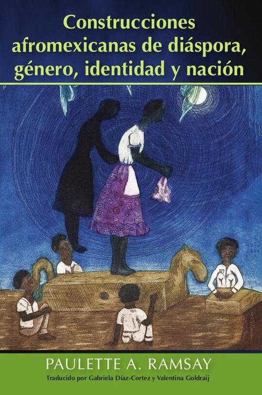 Construcciones afromexicanas de diáspora, género, identidad y nación