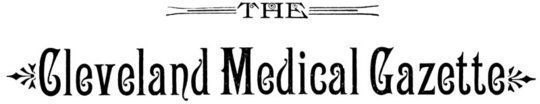 The Cleveland Medical Gazette, Vol. I. No. 3., January 1886