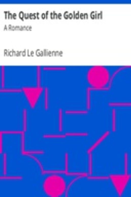 The Quest of the Golden Girl: A Romance