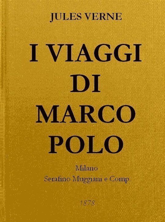 I Viaggi di Marco Polo Unica versione originale fedelmente riscontrata sul codice magliabeccano e sulle opere di Charton
