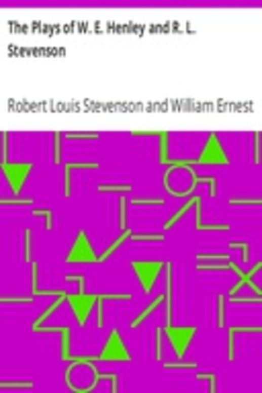 The Plays of W. E. Henley and R. L. Stevenson