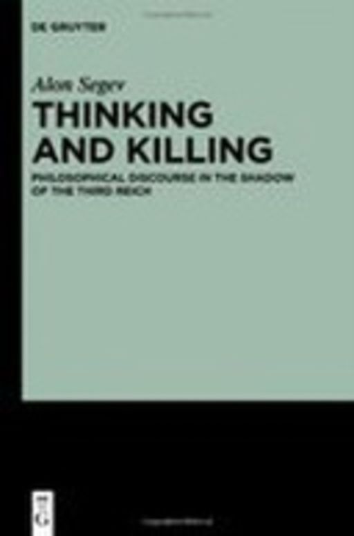 Thinking and Killing - Philosophical Discourse in the Shadow of the Third Reich