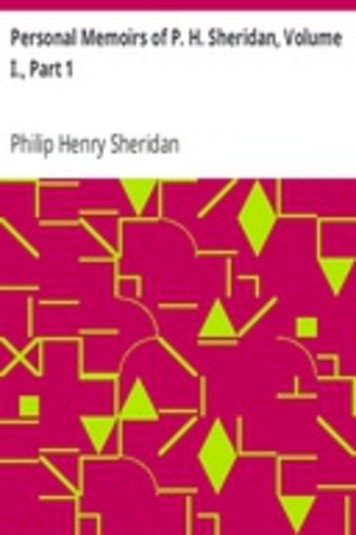 Personal Memoirs of P. H. Sheridan, Volume I., Part 1