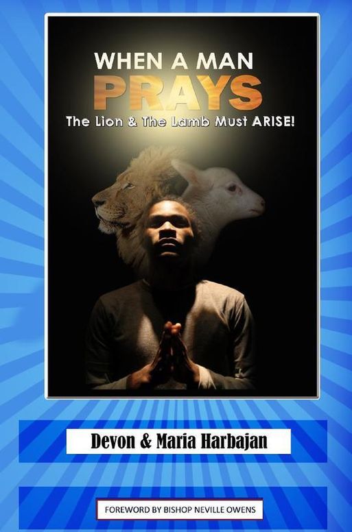 When a Man Prays - The Lion And The Lamb Must ARISE