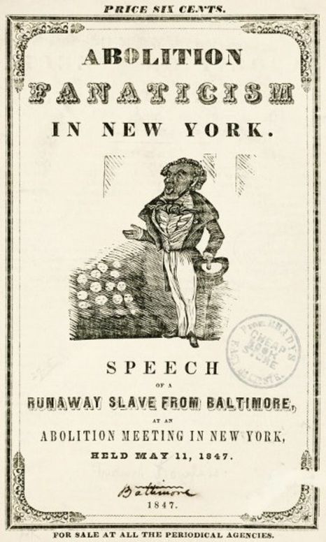 Abolition Fanaticism in New York Speech of a Runaway Slave from Baltimore, at an Abolition Meeting in New York, Held May 11, 1847