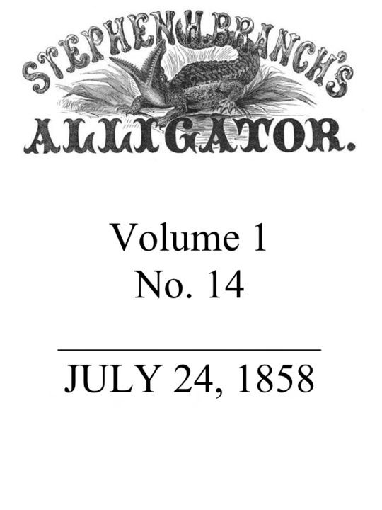 Stephen H. Branch's Alligator, Vol. 1, No. 14, July 24, 1858