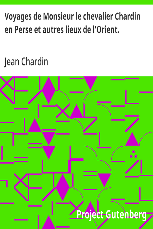 Voyages de Monsieur le chevalier Chardin en Perse et autres lieux de l'Orient.
