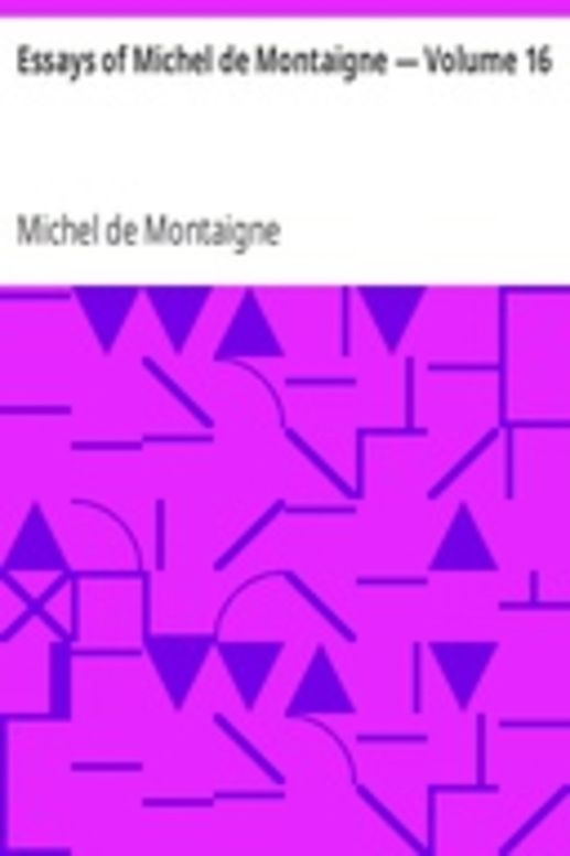 Essays of Michel de Montaigne — Volume 16