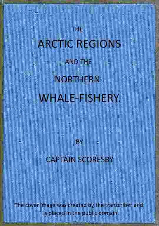 The Arctic regions and the northern whale-fishery