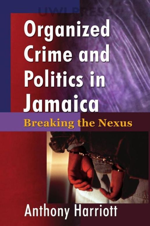 Organized Crime and Politics in Jamaica: Breaking the Nexus