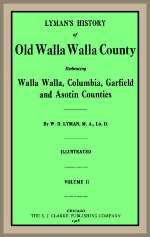 Lyman's History of old Walla Walla County, Vol. 2 Embracing Walla Walla, Columbia, Garfield and Asotin counties