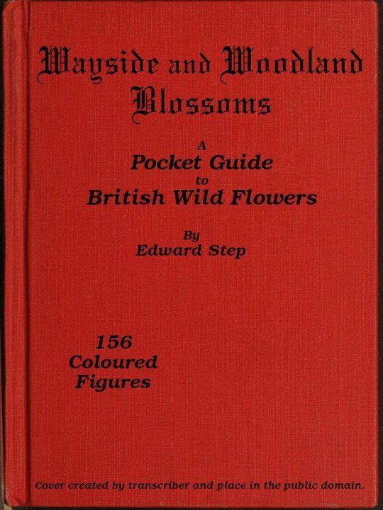 Wayside and Woodland Blossoms
A Pocket Guide to British Wild-flowers for the Country Rambler