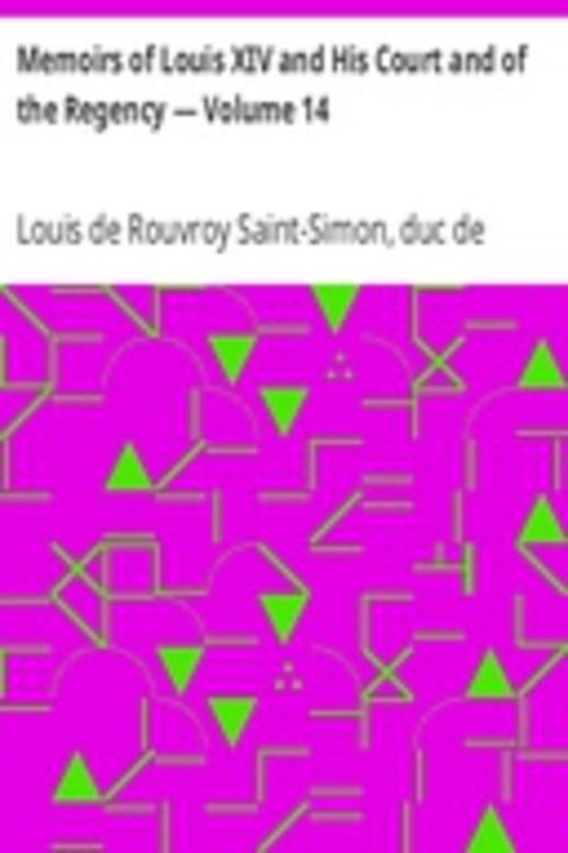 Memoirs of Louis XIV and His Court and of the Regency — Volume 14