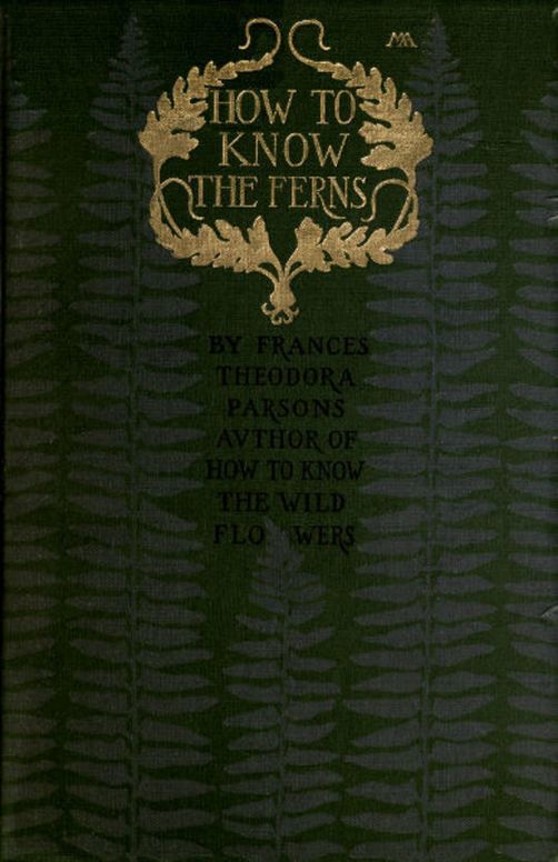 How to Know the Ferns A Guide to the Names, Haunts and Habitats of Our Common Ferns