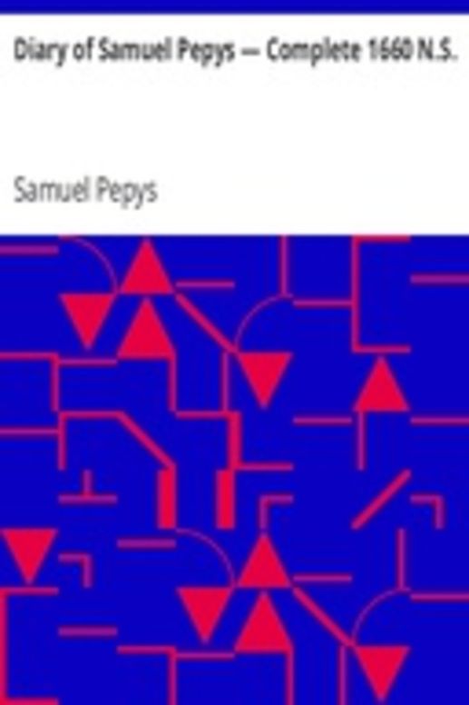 Diary of Samuel Pepys — Complete 1660 N.S.