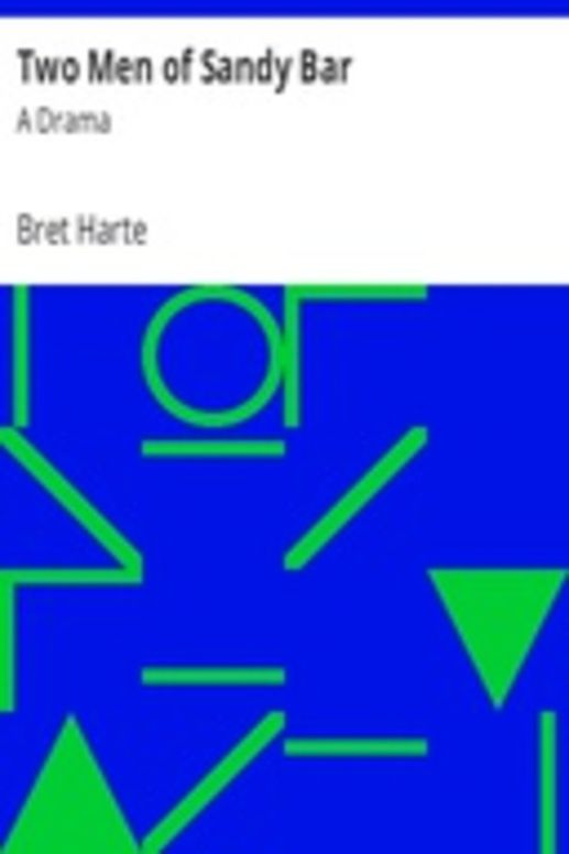 Two Men of Sandy Bar: A Drama