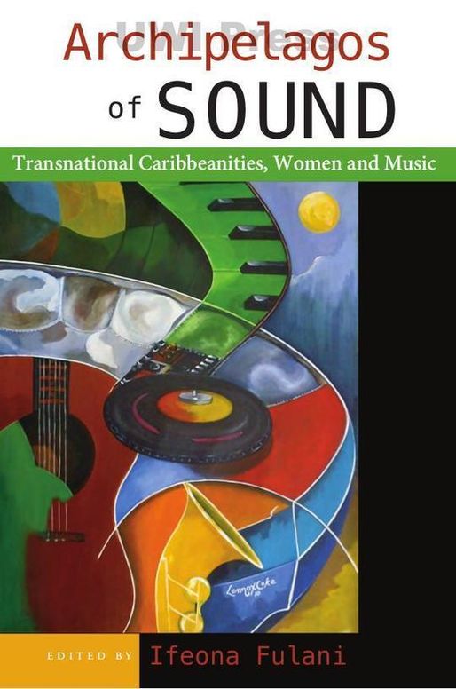 Archipelagos of Sound: Transnational Caribbeanities, Women and Music