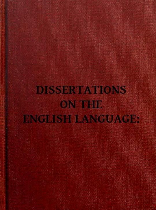 Dissertation on the English Language With Notes, Historical and Critical; to Which is Added, by Way of Appendix, an Essay on a Reformed Mode of Spelling, With Dr. Franklin's Arguments on that Subject