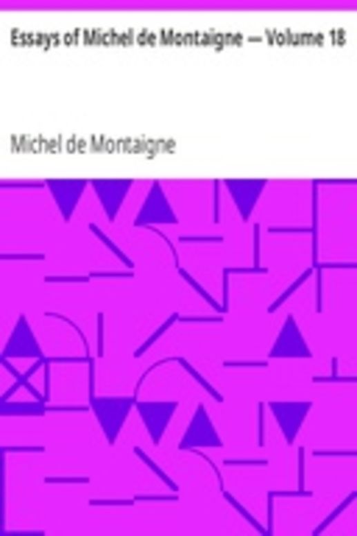 Essays of Michel de Montaigne — Volume 18