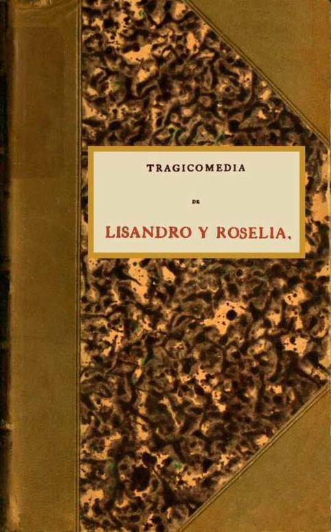 Tragicomedia de Lisandro y Roselia llamada Elicia, y por otro nombre cuarta obra y tercera Celestina.
