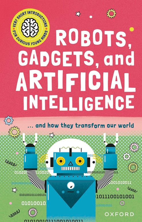 Very Short Introduction for Curious Young Minds: Robots, Gadgets, and Artificial Intelligence