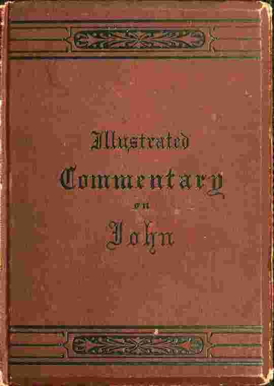 An illustrated commentary on the Gospel according to St. John