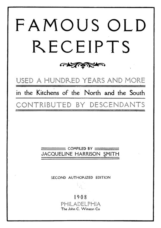 Famous old receipts used a hundred years and more in the kitchens of the North and the South, contributed by descendants