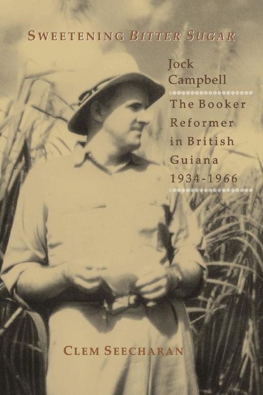 Sweetening “Bitter Sugar” : Jock Campbell, the Booker Reformer in British Guiana, 1934 – 1966