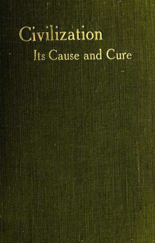 Civilisation: Its Cause and Cure And Other Essays