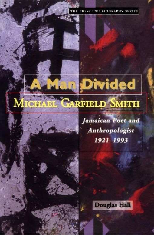 Man Divided: Michael Garfield Smith, Jamaican Poet And Anthropologist 1921-1993