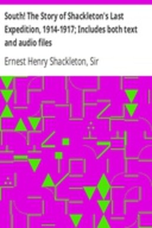 South! The Story of Shackleton's Last Expedition, 1914-1917; Includes both text and audio files
