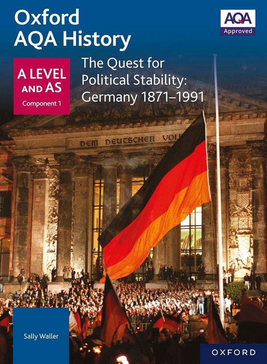 Oxford AQA History: A Level and AS Component 1: The Quest for Political Stability: Germany 1871-1991