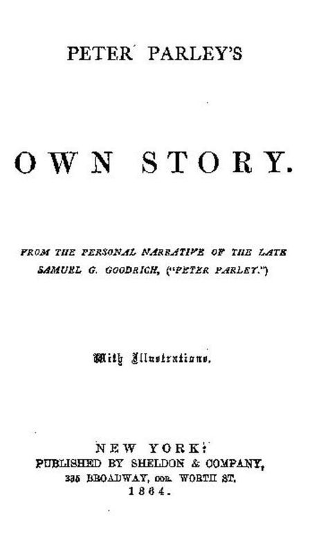 Peter Parley's Own Story From the Personal Narrative of the Late Samuel G. Goodrich, ('Peter Parley')