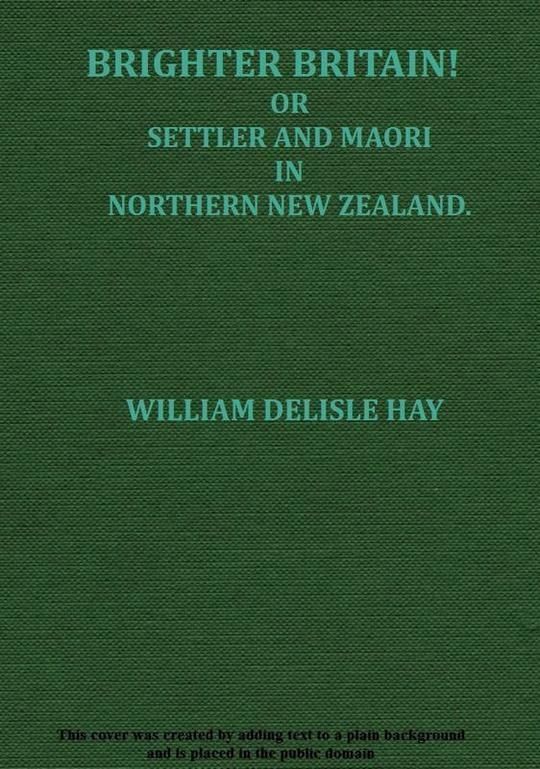 Brighter Britain! (Volume 2 of 2) or Settler and Maori in Northern New Zealand