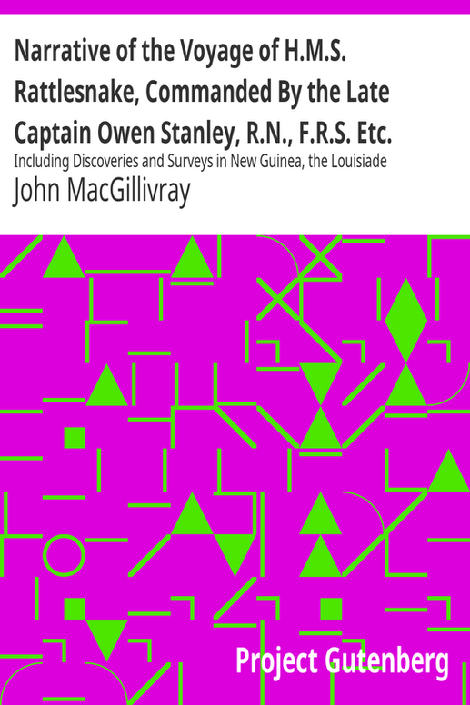 Narrative of the Voyage of H.M.S. Rattlesnake, Commanded By the Late Captain Owen Stanley, R.N., F.R.S. Etc. During the Years 1846-1850. — Volume 2
Including Discoveries and Surveys in New Guinea, the Louisiade Archipelago, Etc. to Which Is Added the Account of Mr. E.B. Kennedy's Expedition for the Exploration of the Cape York Peninsula. By John Macgillivray, F.R.G.S. Naturalist to the Expedition.
