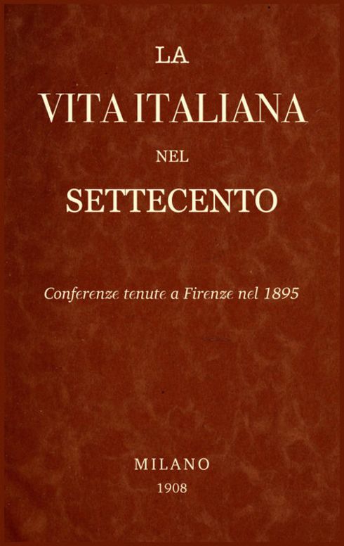 La Vita Italiana nel Settecento
Conferenze tenute a Firenze nel 1895