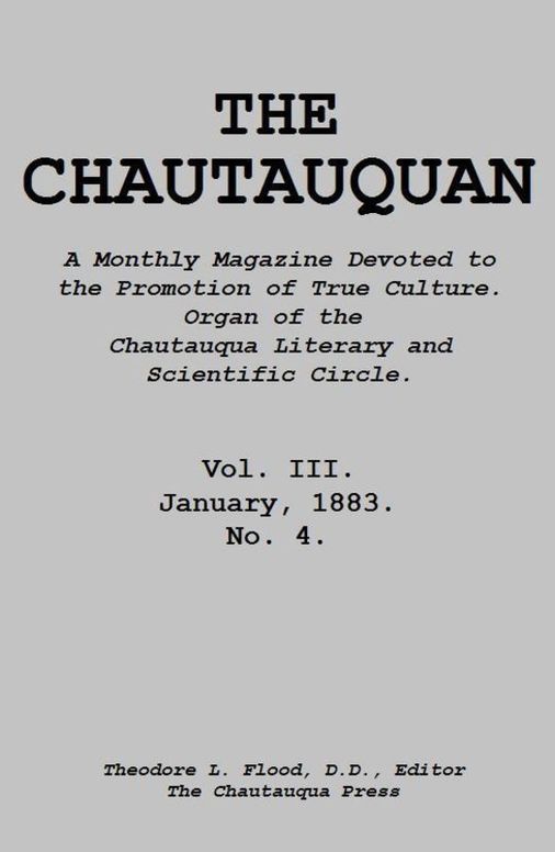 The Chautauquan, Vol. III, January 1883 A Monthly Magazine Devoted to the Promotion of True Culture. Organ of the Chautauqua Literary and Scientific Circle