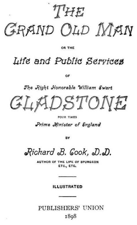 The Grand Old Man Or, the Life and Public Services of the Right Honorable William Ewart Gladstone, Four Times Prime Minister of England