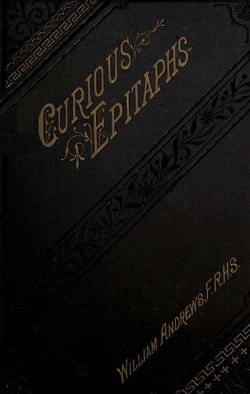 Curious Epitaphs Collected from the Graveyards of Great Britain and Ireland.