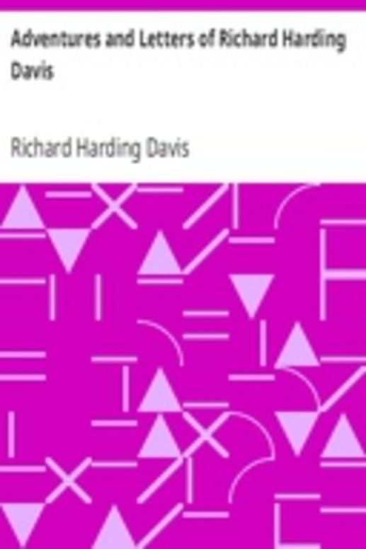 Adventures and Letters of Richard Harding Davis