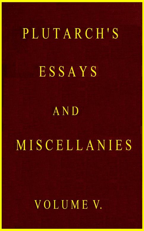 Plutarch's Essays and Miscellanies (Vol. 5 of 5)