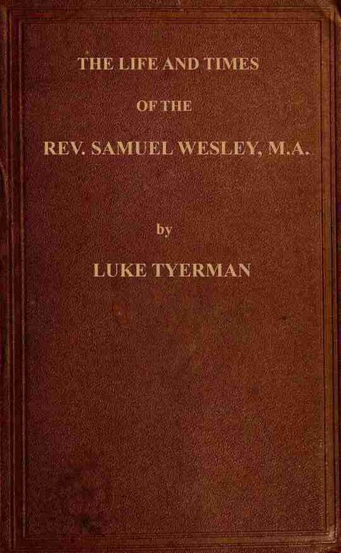 The Life and Times of the Rev. Samuel Wesley: Rector of Epworth