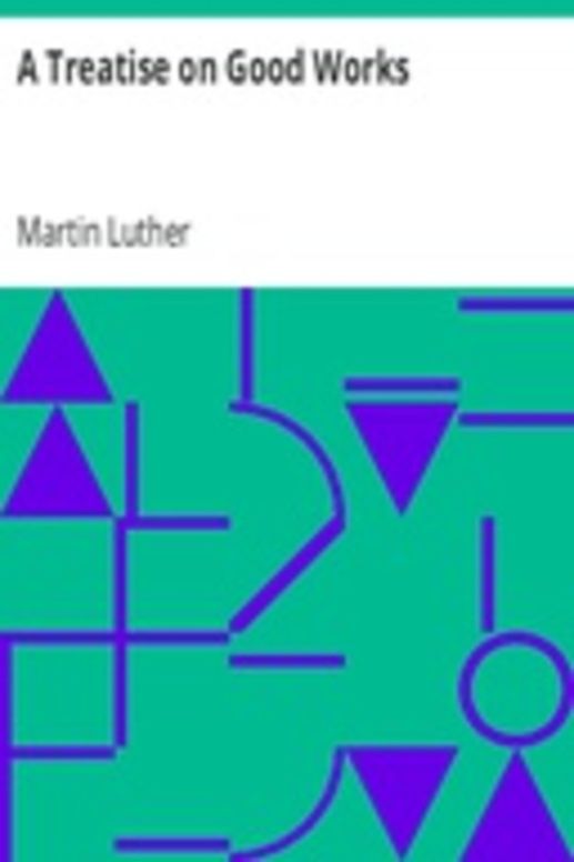 A Treatise on Good Works