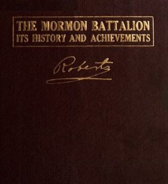 The Mormon Battalion Its History and Achievements
