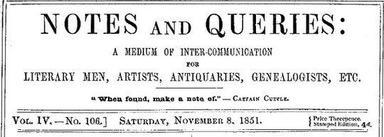 Notes and Queries, Vol. IV, Number 106, November 8, 1851 A Medium of Inter-communication for Literary Men, Artists, Antiquaries, Genealogists, etc.