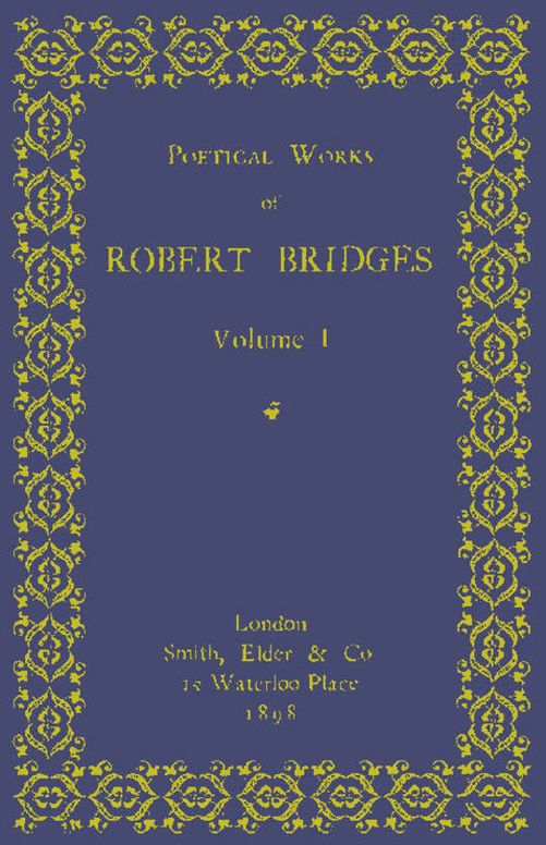 Poetical Works of Robert Bridges, Volume 1